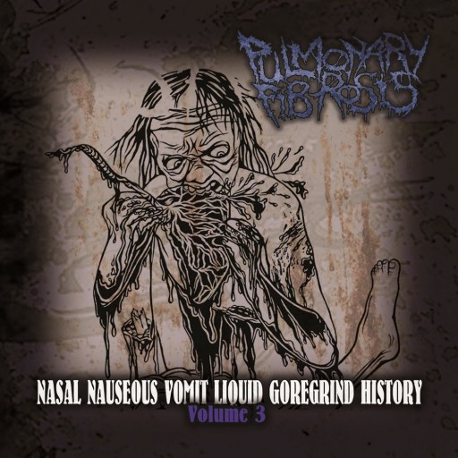 Nasal Nauseous Vomit Liquid Goregrind History Volume 3
