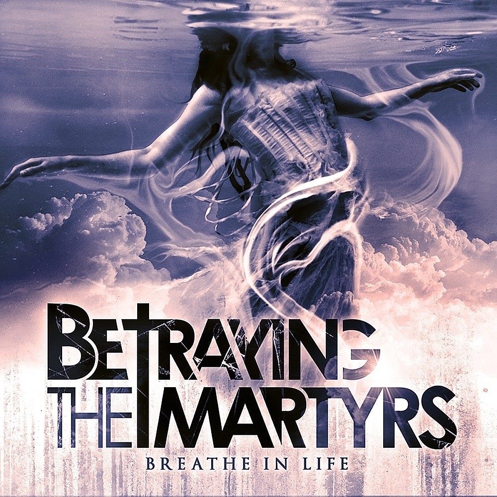 Betraying the Martyrs - Breathe in Life (2011) Cover