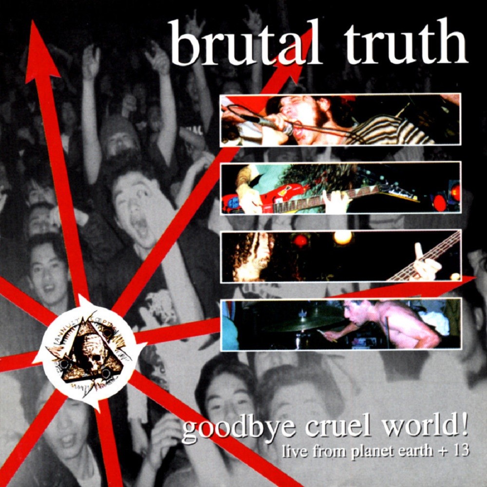 Brutal Truth - Goodbye Cruel World! Live From Planet Earth + 13 (1999) Cover