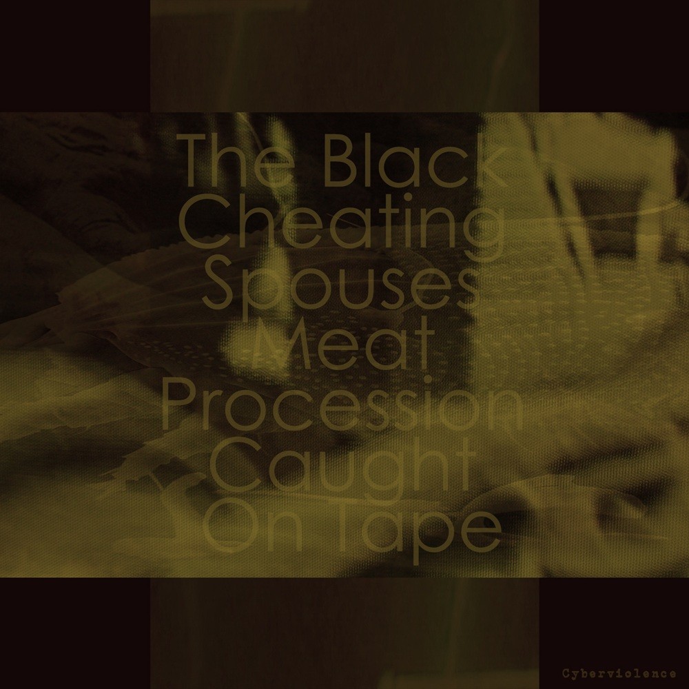 Black Cheating Spouses Meat Procession Caught On Tape, The - Cyberviolence (2013) Cover