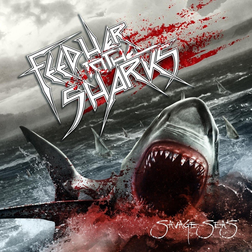 Feed Her to the Sharks - Savage Seas (2013) Cover
