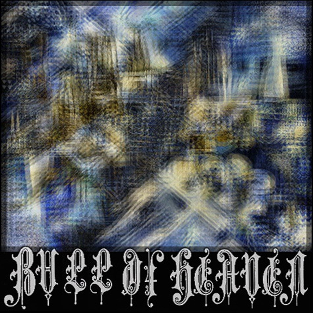 Bull of Heaven - 176: Well Away! And Woe Is Me! That I Ever Came to Thee (2010) Cover