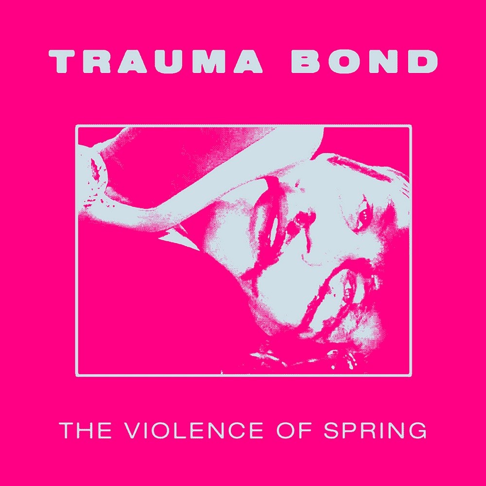 Trauma Bond - The Violence of Spring (2021) Cover