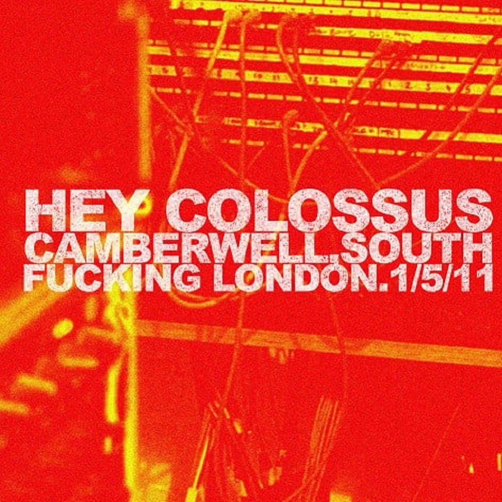 Hey Colossus - Camberwell. South Fucking London. 1/5/11 (2011) Cover
