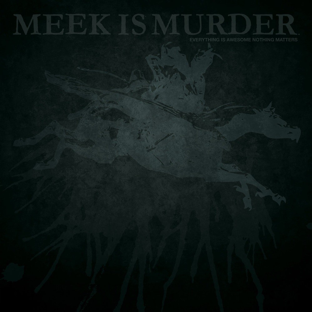 Meek Is Murder - Everything Is Awesome Nothing Matters (2014) Cover
