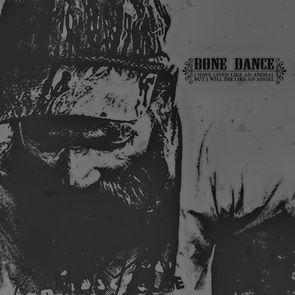 Bone Dance - I Have Lived Like an Animal, but I Will Die Like an Angel (2009) Cover