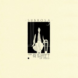 Review by Sonny for Subrosa - For This We Fought the Battle of Ages (2016)