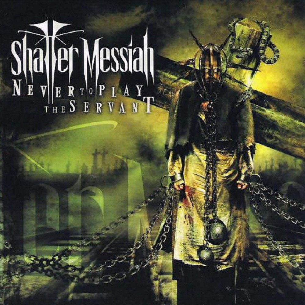 Shatter Messiah - Never to Play the Servant (2006) Cover