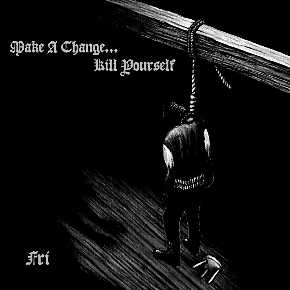 Make a Change... Kill Yourself - Fri (2012) Cover