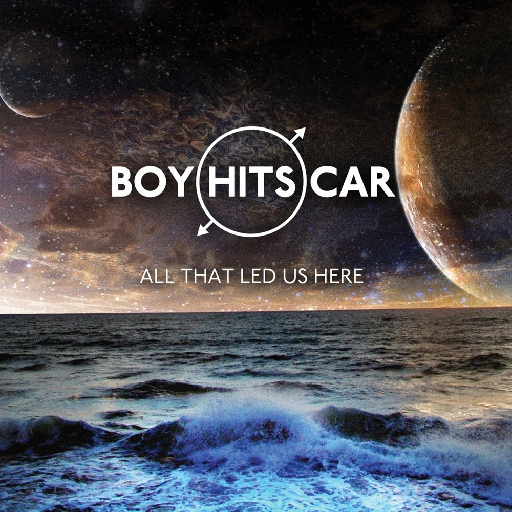 Boy Hits Car - All That Led Us Here (2014) Cover