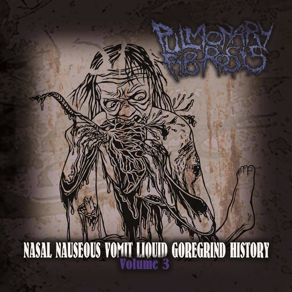 Pulmonary Fibrosis - Nasal Nauseous Vomit Liquid Goregrind History Volume 3 (2023) Cover