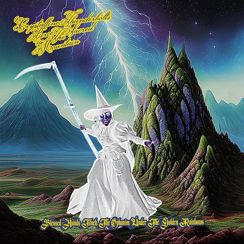 Crystalline Thunderbolts Pierce the Sacred Mountain - Blessed Hands Touch the Ophanim Under the Golden Rainbows (2023) Cover