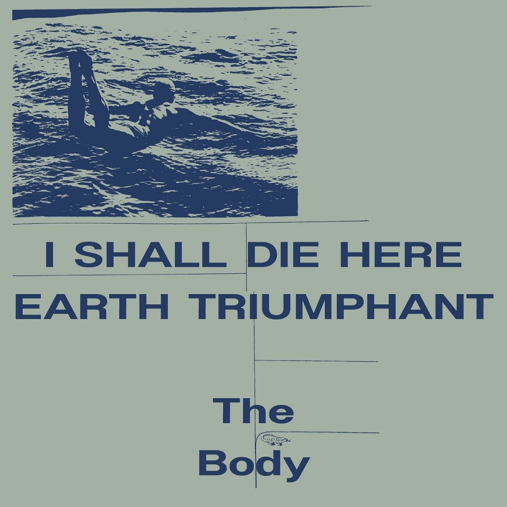 Body, The - I Shall Die Here / Earth Triumphant (2023) Cover