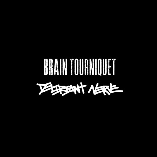 Brain Tourniquet / Deliriant Nerve - Brain Tourniquet / Deliriant Nerve 2024