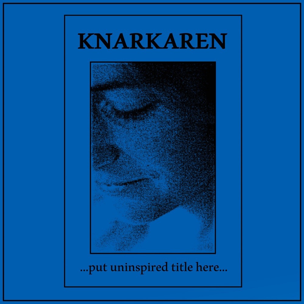 Knarkaren - ...Put Uninspired Title Here... (2017) Cover