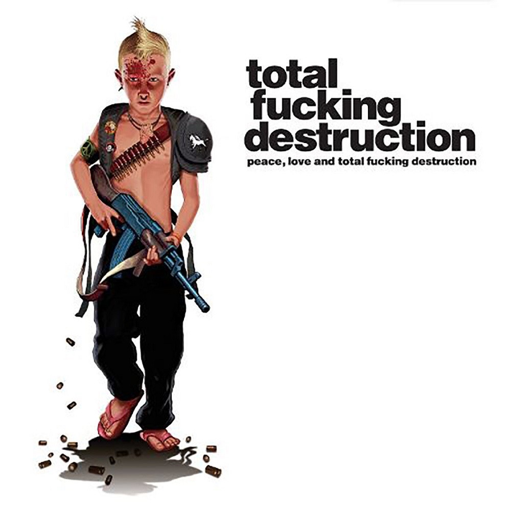 Total Fucking Destruction - Peace, Love and Total Fucking Destruction (2008) Cover