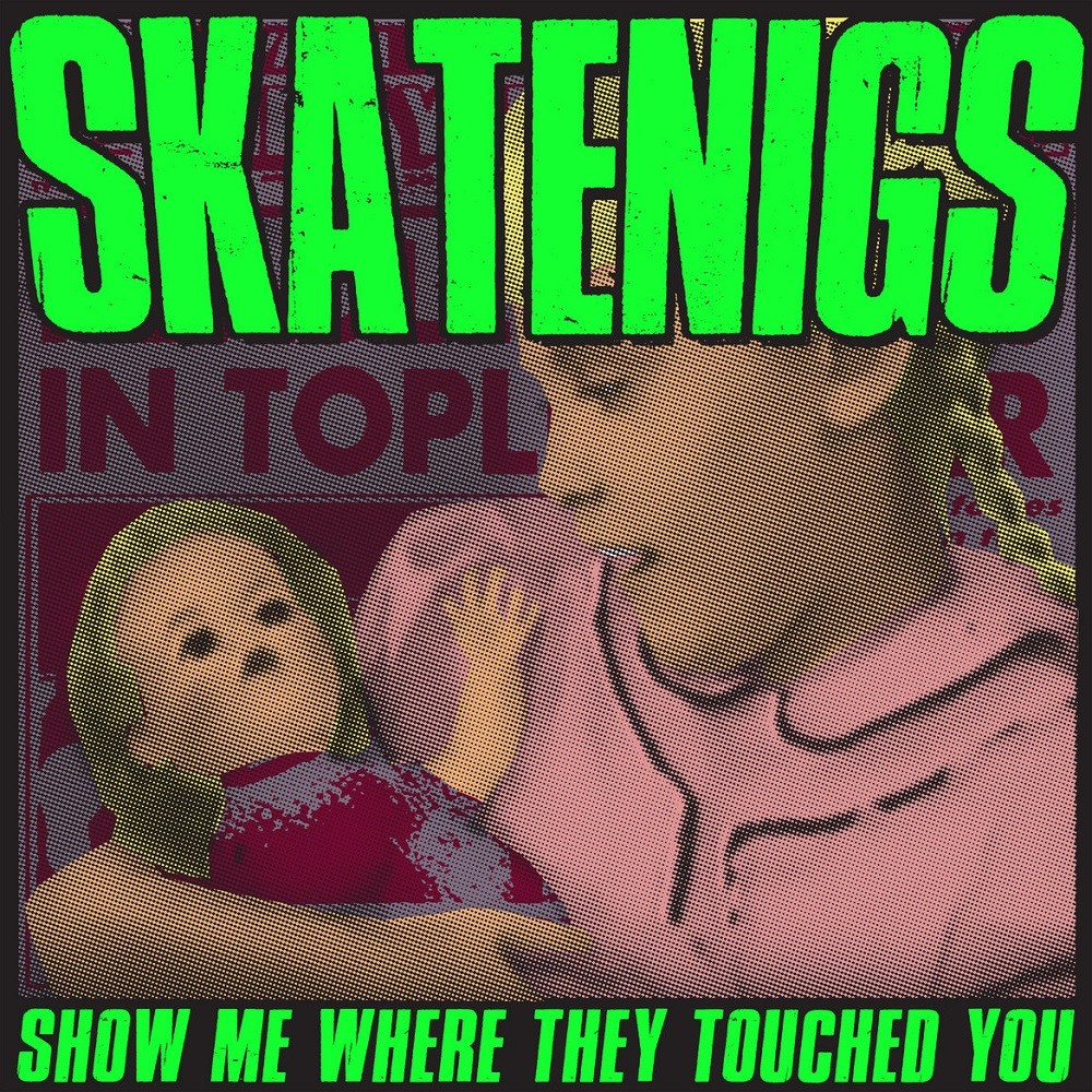 Skatenigs - Show Me Where They Touched You (2019) Cover