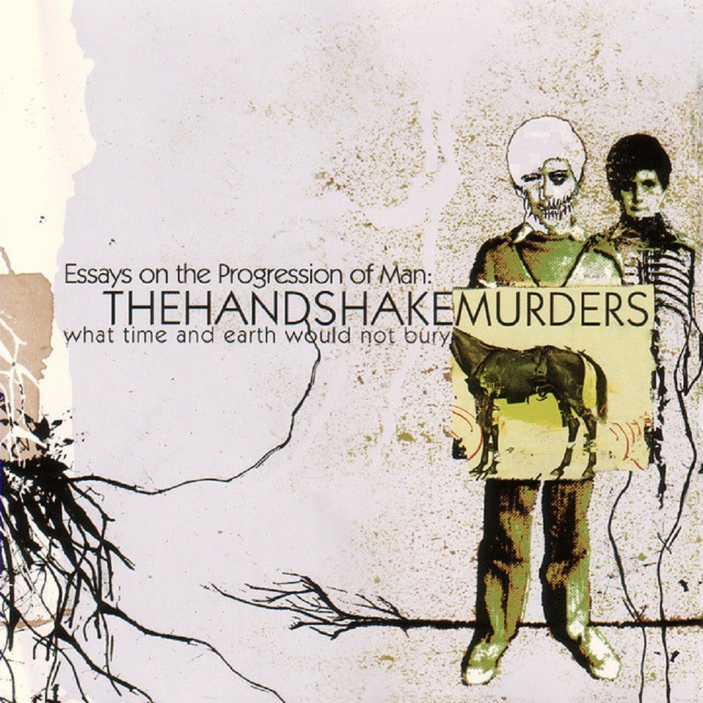 Handshake Murders, The - Essays on the Progression of Man: What Time and Earth Would Not Bury (2005) Cover