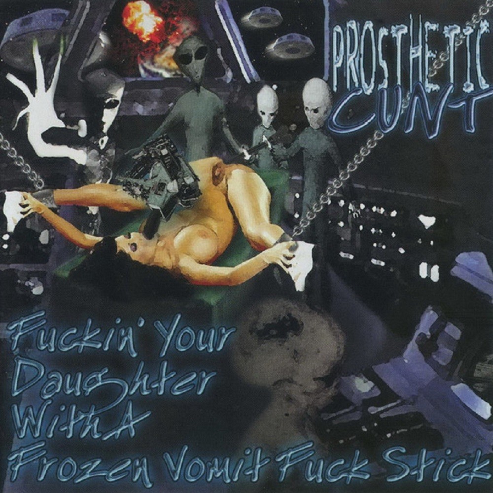 Prosthetic Cunt - Fuckin' Your Daughter With a Frozen Vomit Fuck Stick (2001) Cover