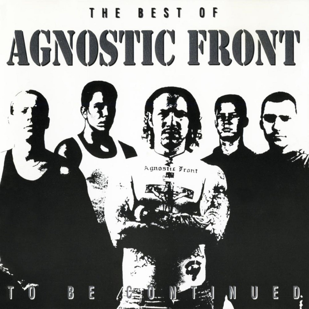 Agnostic Front - To Be Continued: The Best of Agnostic Front (1992) Cover