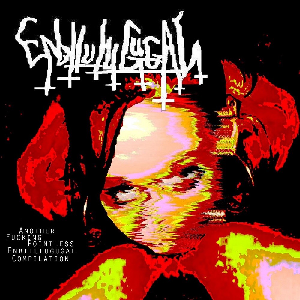 Enbilulugugal - Another Fucking Pointless Enbilulugugal Compilation (2015) Cover