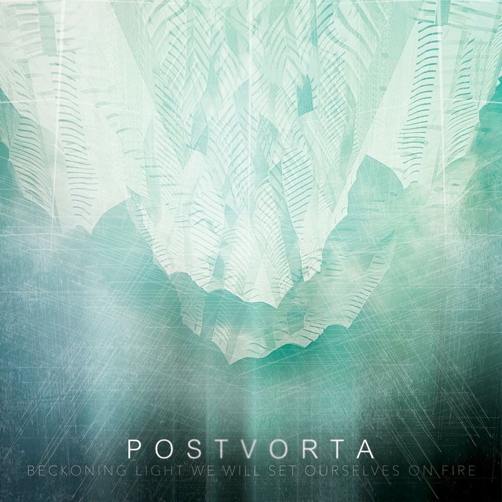 Postvorta - Beckoning Light We Will Set Ourselves on Fire (2014) Cover