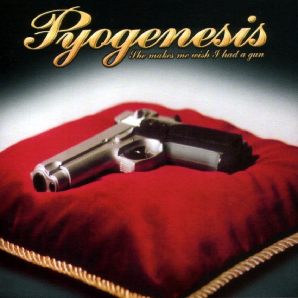 Pyogenesis - She Makes Me Wish I Had a Gun (2002) Cover