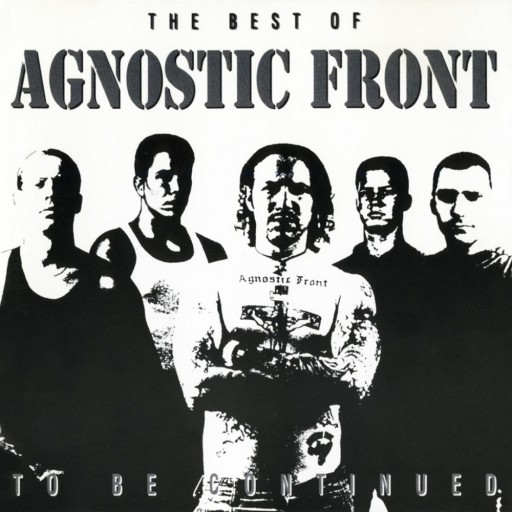 To Be Continued: The Best of Agnostic Front