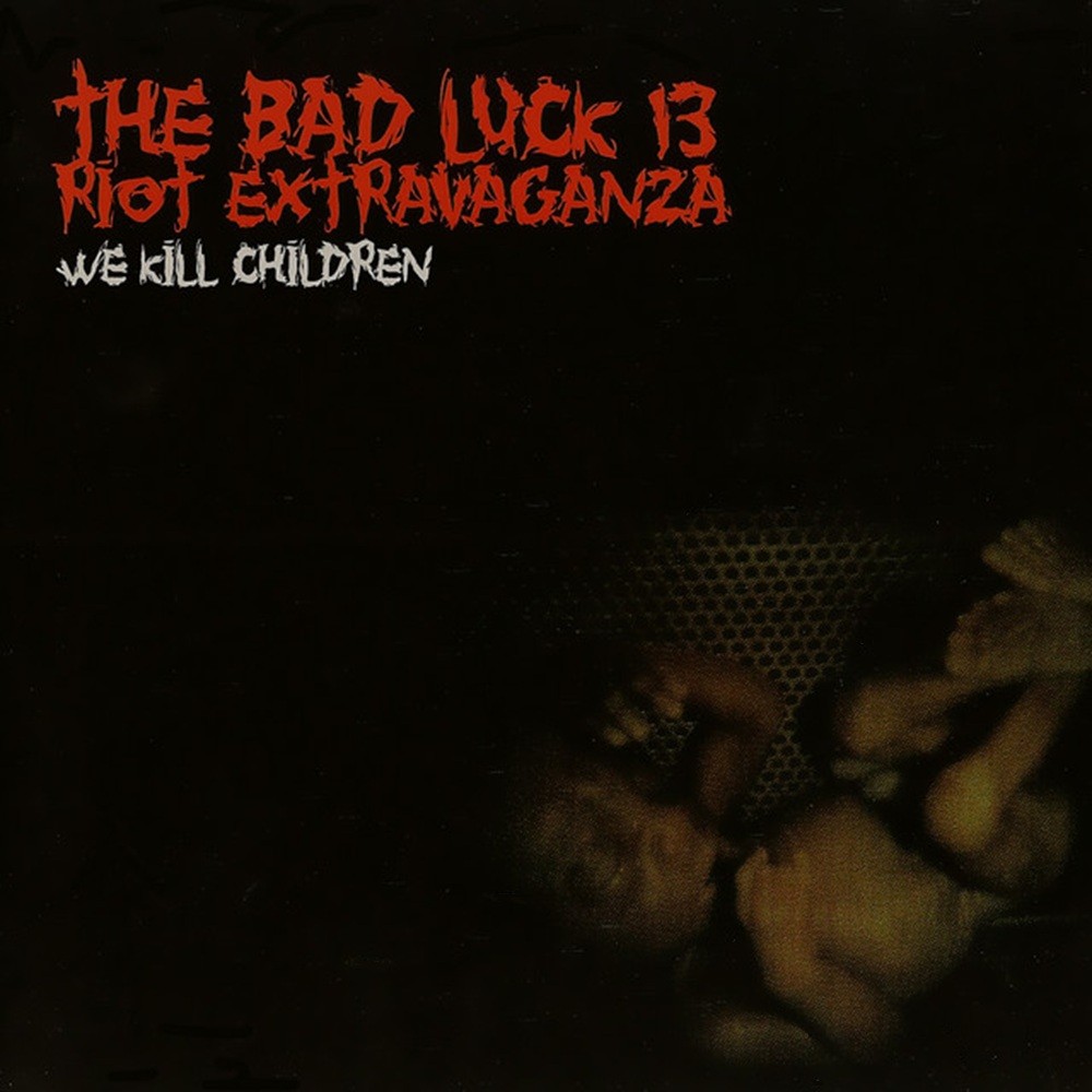 Bad Luck 13 Riot Extravaganza - We Kill Children (2000) Cover