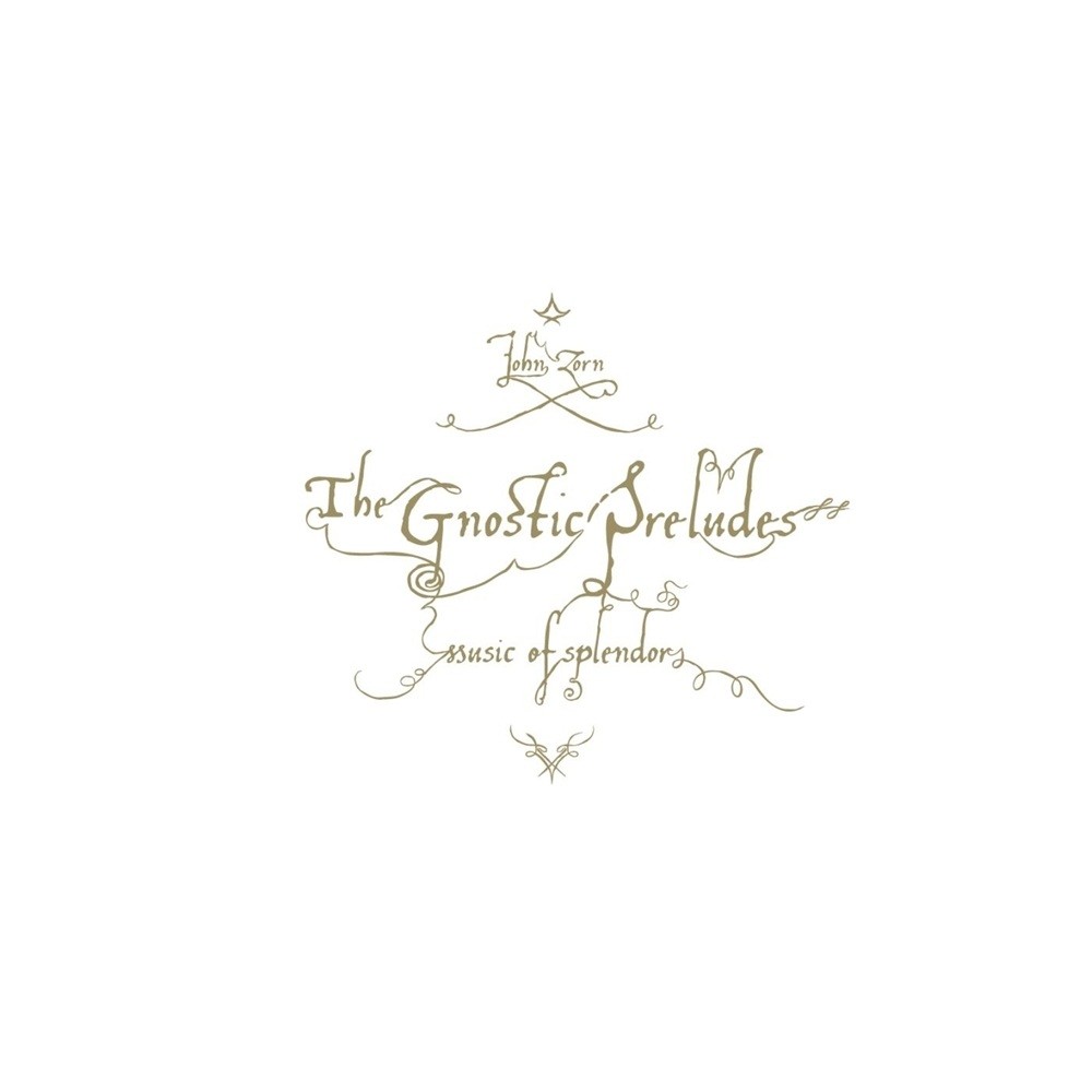 John Zorn - The Gnostic Preludes: Music of Splendor (2012) Cover